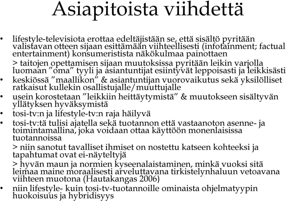 tosi-tv:tä tulisi ajatella sekä tuotannon että vastaanoton asenne- ja toimintamallina, joka voidaan ottaa käyttöön monenlaisissa tuotannoissa > niin sanotut tavalliset ihmiset on nostettu katseen