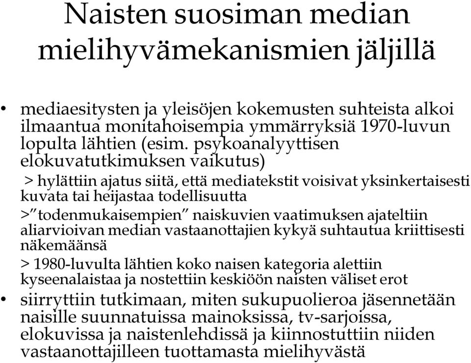 vastaanottajien kykyä suhtautua kriittisesti näkemäänsä > 1980-luvulta lähtien koko naisen kategoria alettiin kyseenalaistaa ja nostettiin keskiöön naisten väliset erot siirryttiin