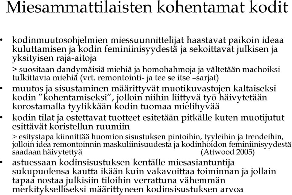 remontointi- ja tee se itse sarjat) muutos ja sisustaminen määrittyvät muotikuvastojen kaltaiseksi korostamalla tyylikkään kodin tuomaa mielihyvää kodin tilat ja ostettavat tuotteet esitetään