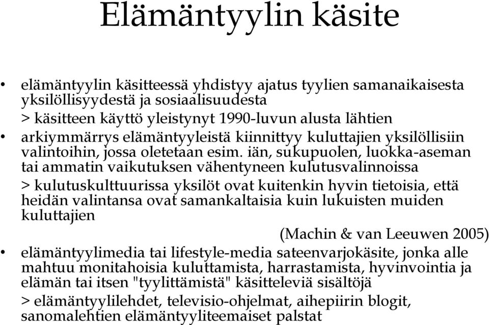 iän, sukupuolen, luokka-aseman tai ammatin vaikutuksen vähentyneen kulutusvalinnoissa > kulutuskulttuurissa yksilöt ovat kuitenkin hyvin tietoisia, että heidän valintansa ovat samankaltaisia kuin