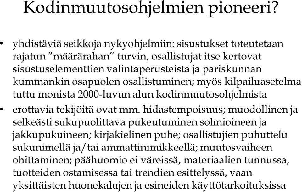 kilpailuasetelma tuttu monista 2000-luvun alun kodinmuutosohjelmista erottavia tekijöitä ovat mm.