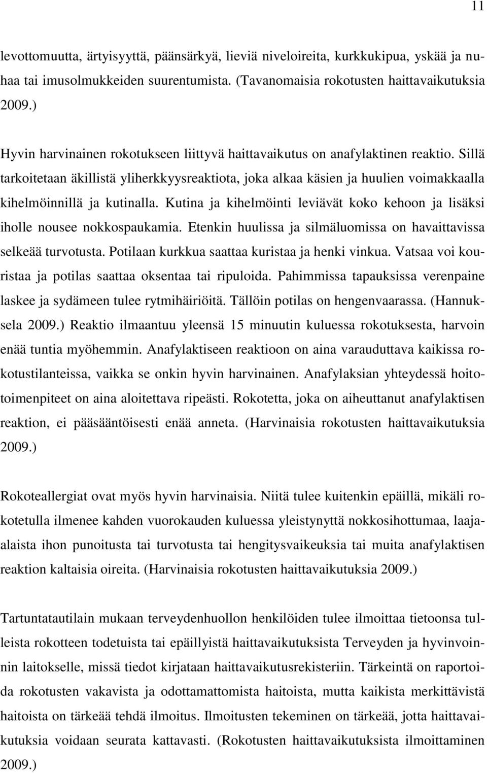 Sillä tarkoitetaan äkillistä yliherkkyysreaktiota, joka alkaa käsien ja huulien voimakkaalla kihelmöinnillä ja kutinalla.