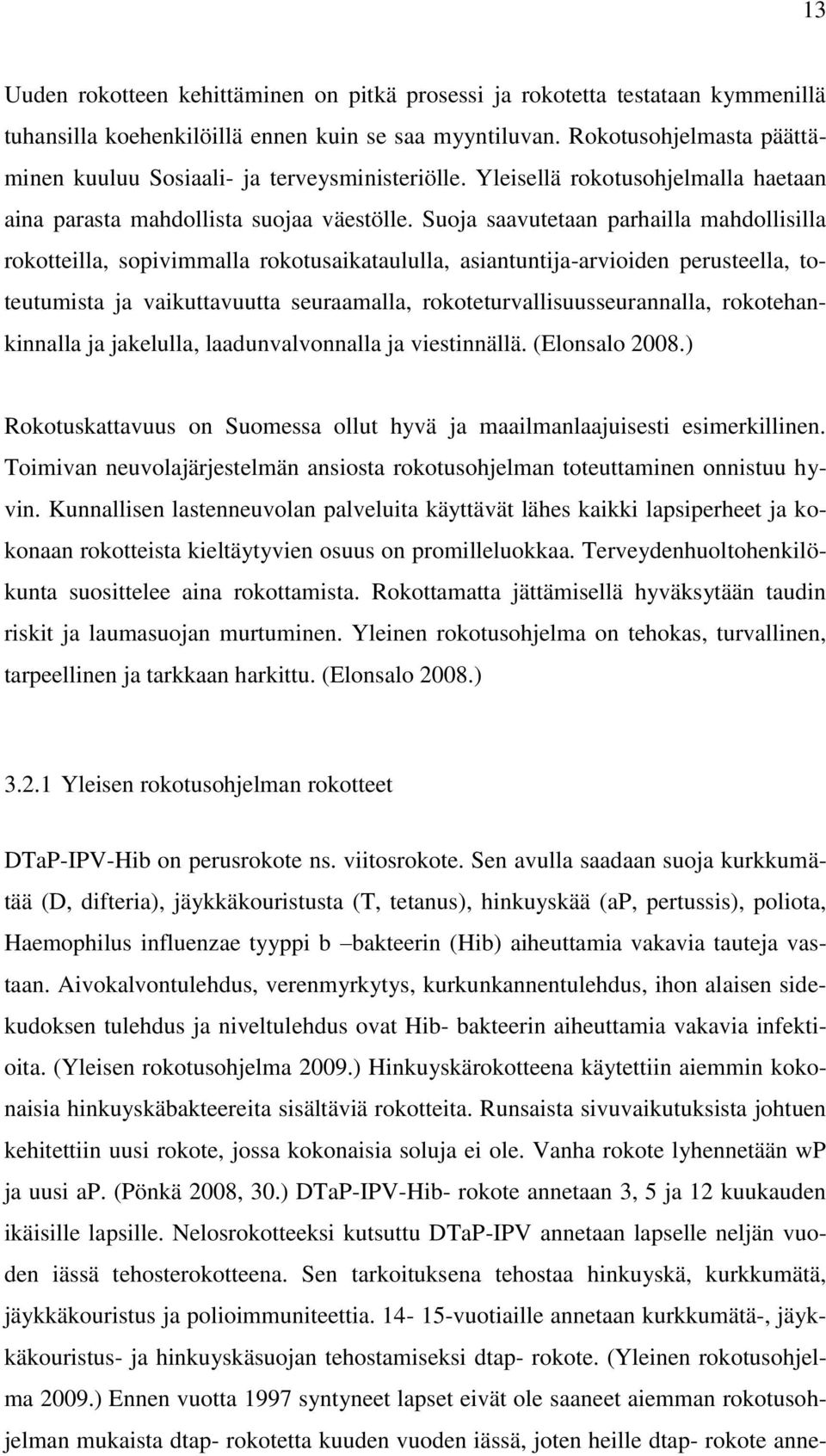 Suoja saavutetaan parhailla mahdollisilla rokotteilla, sopivimmalla rokotusaikataululla, asiantuntija-arvioiden perusteella, toteutumista ja vaikuttavuutta seuraamalla, rokoteturvallisuusseurannalla,