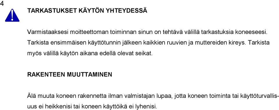 Tarkista myös välillä käytön aikana edellä olevat seikat.