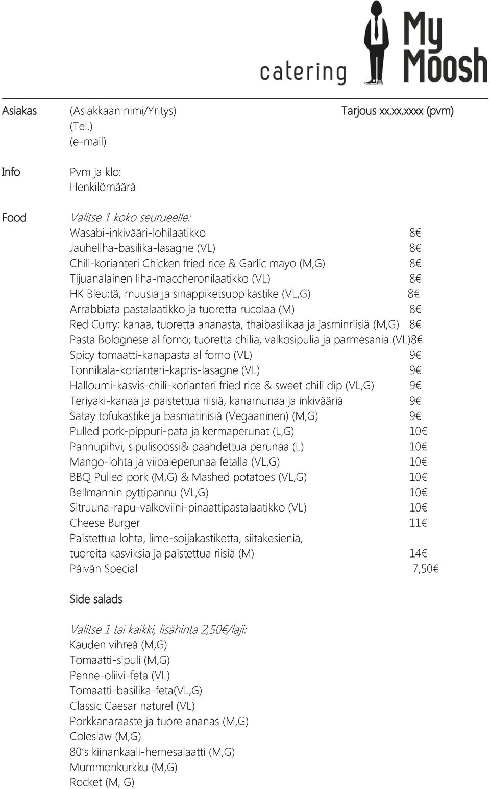 Tijuanalainen liha-maccheronilaatikko (VL) 8 HK Bleu:tä, muusia ja sinappiketsuppikastike (VL,G) 8 Arrabbiata pastalaatikko ja tuoretta rucolaa (M) 8 Red Curry: kanaa, tuoretta ananasta,