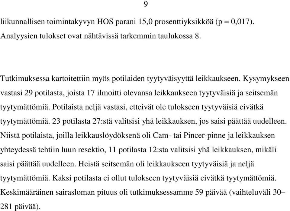 Potilaista neljä vastasi, etteivät ole tulokseen tyytyväisiä eivätkä tyytymättömiä. 23 potilasta 27:stä valitsisi yhä leikkauksen, jos saisi päättää uudelleen.