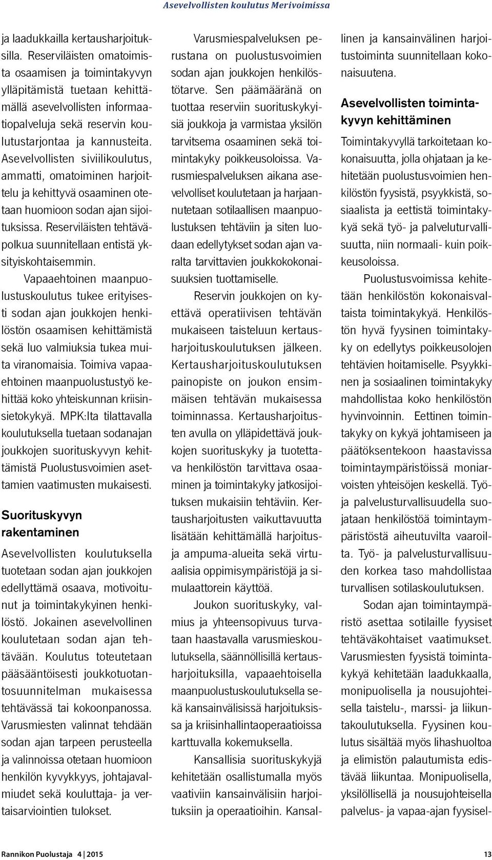 Asevelvollisten siviilikoulutus, ammatti, omatoiminen harjoittelu ja kehittyvä osaaminen otetaan huomioon sodan ajan sijoituksissa.