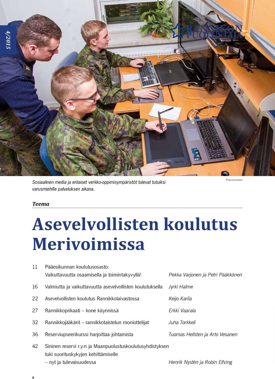 Pekka Varjonen ja Petri Pääkkönen 16 Valmiutta ja vaikuttavuutta asevelvollisten koulutuksella Jyrki Halme 22 Asevelvollisten koulutus Rannikkolaivastossa Keijo Karila 27 Rannikkoprikaati