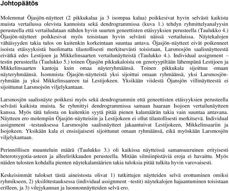 ) Öjasjön-näytteet poikkesivat myös toisistaan hyvin selvästi näissä vertailuissa. Näytekalojen vähäisyyden takia tulos on kuitenkin korkeintaan suuntaa antava.