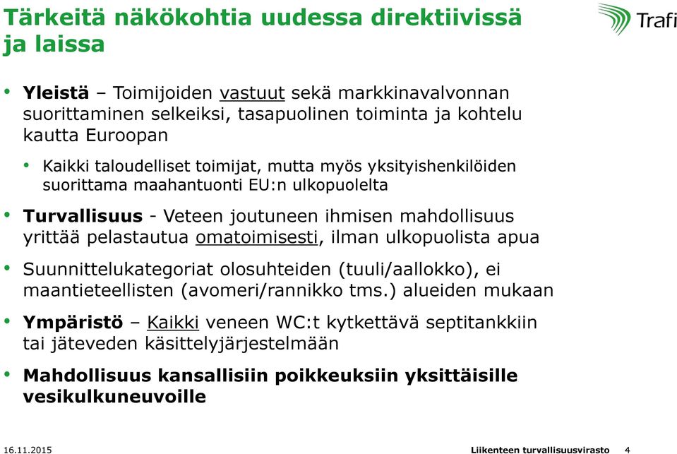 omatoimisesti, ilman ulkopuolista apua Suunnittelukategoriat olosuhteiden (tuuli/aallokko), ei maantieteellisten (avomeri/rannikko tms.