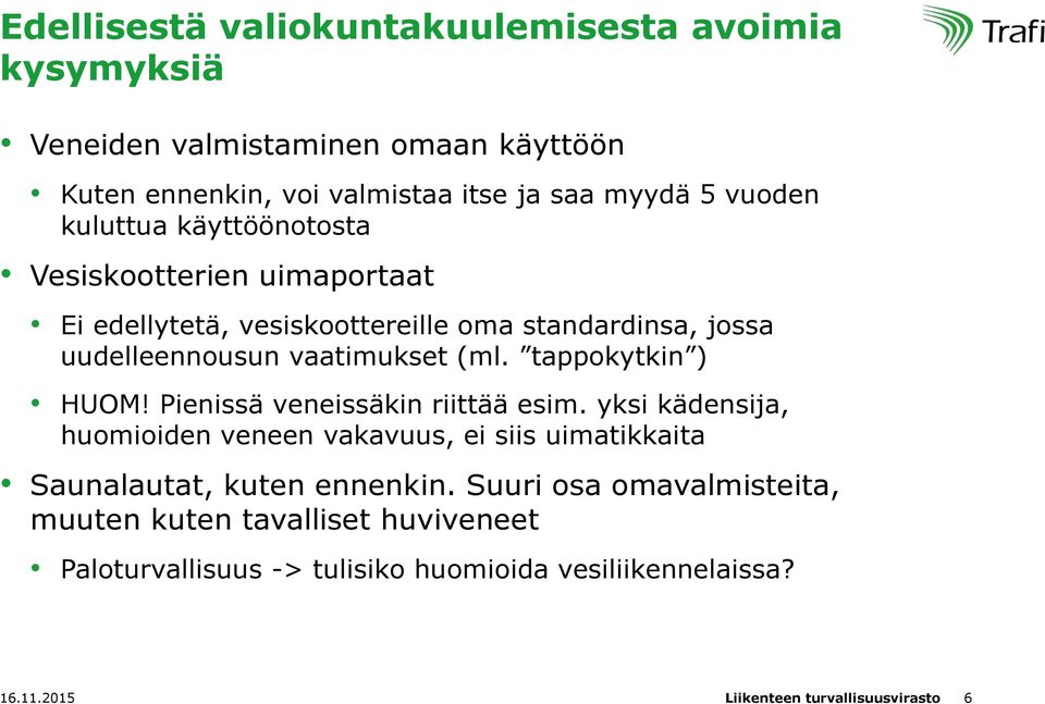 tappokytkin ) HUOM! Pienissä veneissäkin riittää esim. yksi kädensija, huomioiden veneen vakavuus, ei siis uimatikkaita Saunalautat, kuten ennenkin.