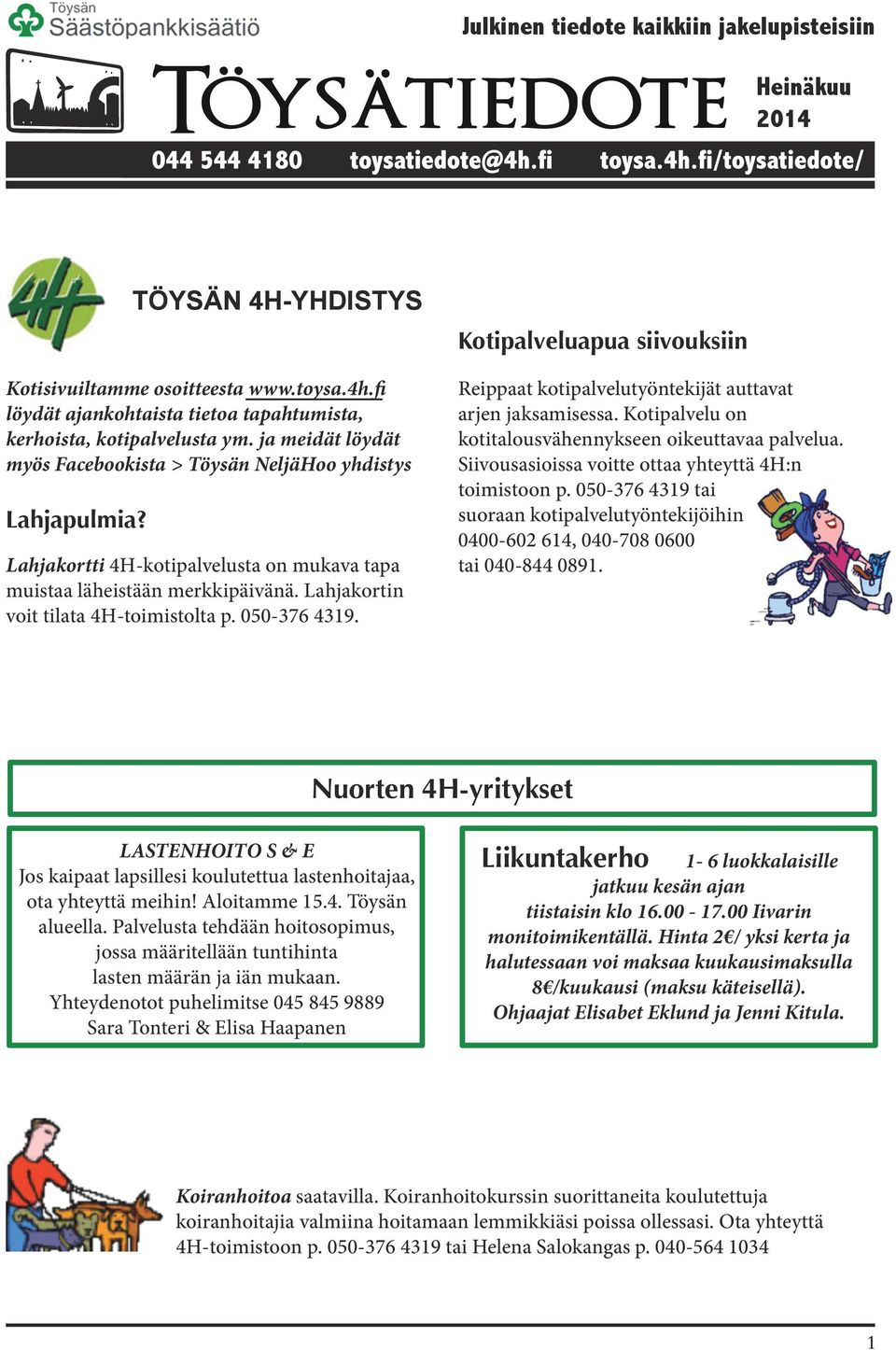 Lahjakortin voit tilata 4H-toimistolta p. 050-376 4319. Kotipalveluapua siivouksiin Reippaat kotipalvelutyöntekijät auttavat arjen jaksamisessa.