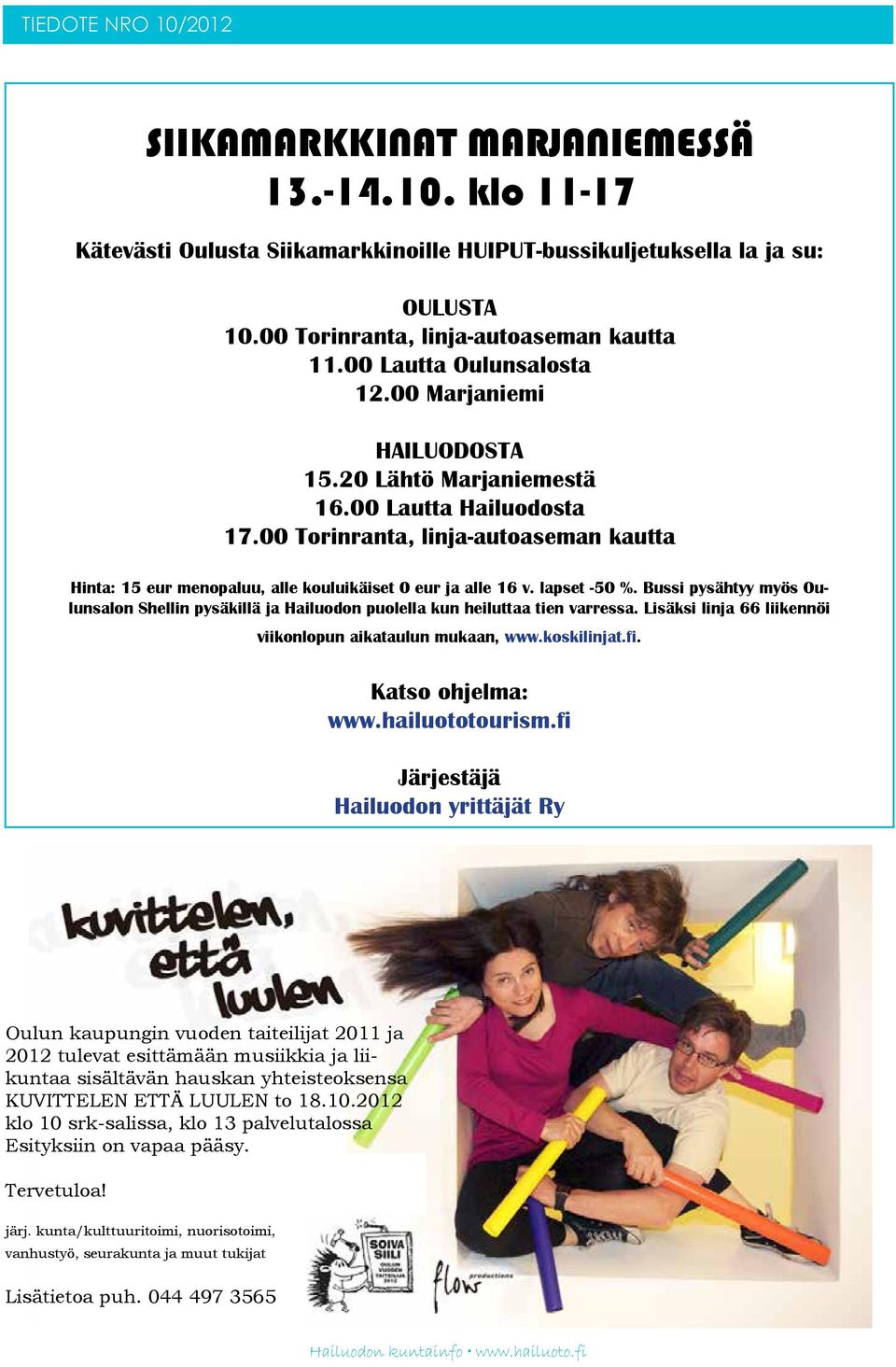 00 Torinranta, linja-autoaseman kautta Hinta: 15 eur menopaluu, alle kouluikäiset 0 eur ja alle 16 v. lapset -50 %.