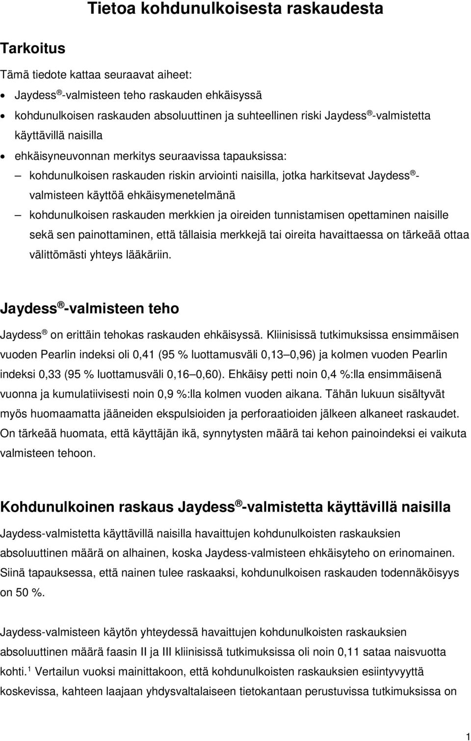 ehkäisymenetelmänä kohdunulkoisen raskauden merkkien ja oireiden tunnistamisen opettaminen naisille sekä sen painottaminen, että tällaisia merkkejä tai oireita havaittaessa on tärkeää ottaa