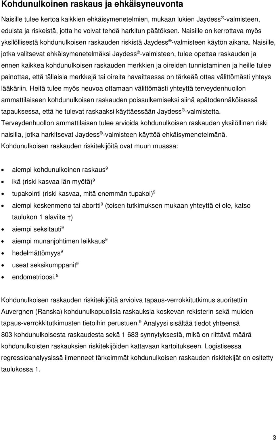 Naisille, jotka valitsevat ehkäisymenetelmäksi Jaydess -valmisteen, tulee opettaa raskauden ja ennen kaikkea kohdunulkoisen raskauden merkkien ja oireiden tunnistaminen ja heille tulee painottaa,