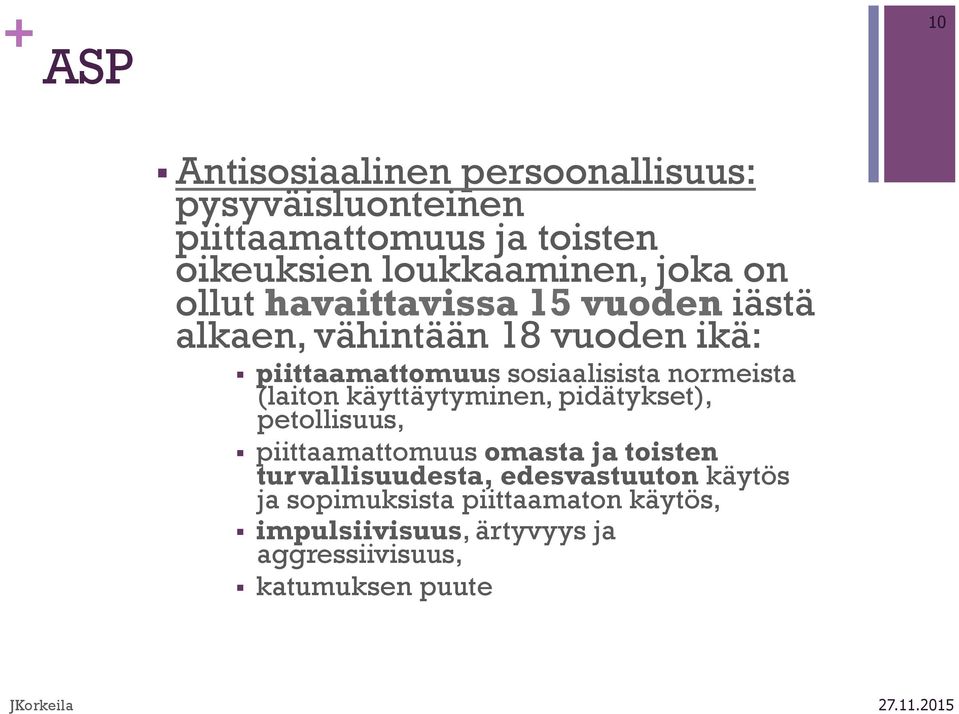 normeista (laiton käyttäytyminen, pidätykset), petollisuus, piittaamattomuus omasta ja toisten turvallisuudesta,