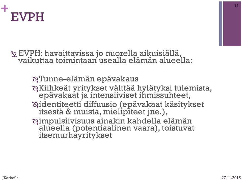 intensiiviset ihmissuhteet, Ô identiteetti diffuusio (epävakaat käsitykset itsestä & muista,