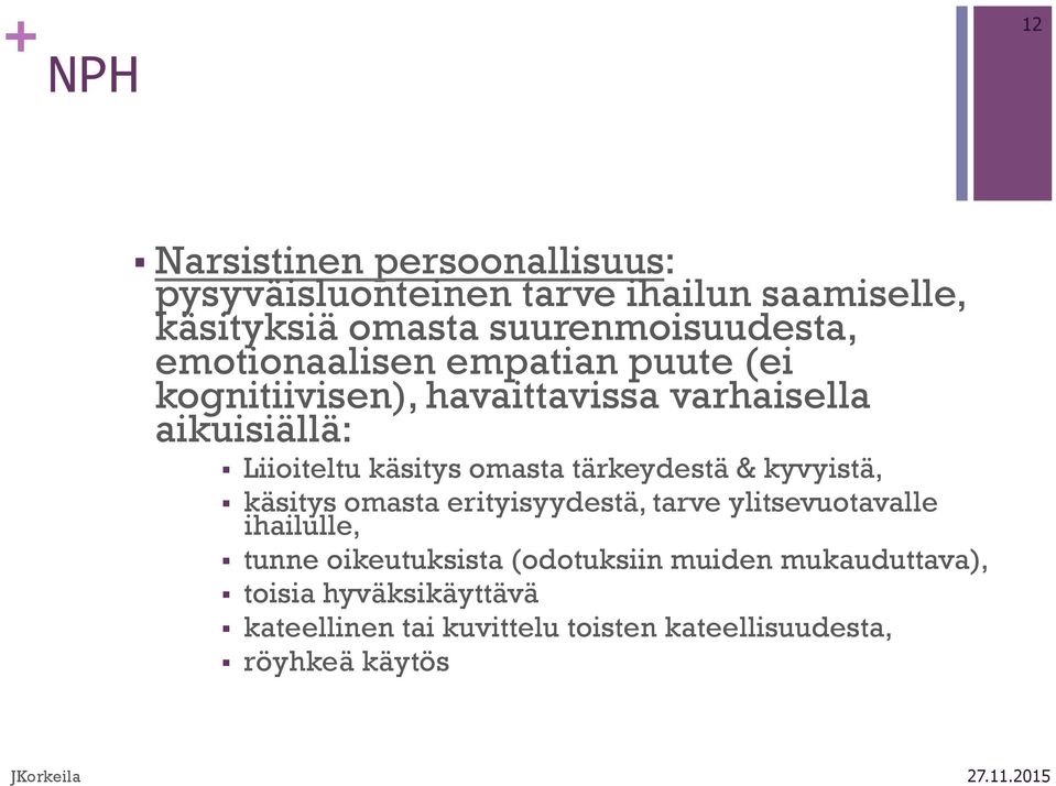 Liioiteltu käsitys omasta tärkeydestä & kyvyistä, käsitys omasta erityisyydestä, tarve ylitsevuotavalle ihailulle,