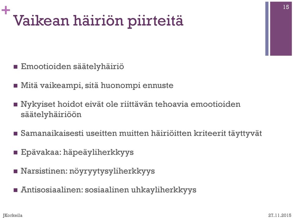 säätelyhäiriöön n Samanaikaisesti useitten muitten häiriöitten kriteerit täyttyvät n