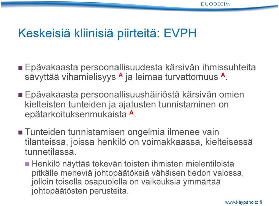 n Tunteiden tunnistamisen ongelmia ilmenee vain tilanteissa, joissa henkilö on voimakkaassa, kielteisessä tunnetilassa.