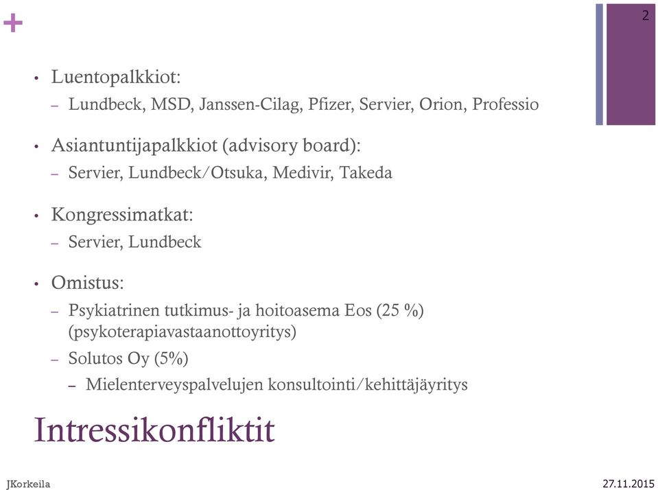 Kongressimatkat: Servier, Lundbeck Omistus: Psykiatrinen tutkimus- ja hoitoasema Eos (25 %)