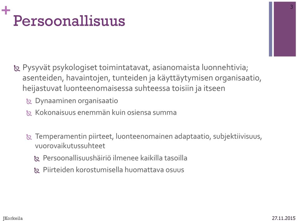 organisaatio Ñ Kokonaisuus enemmän kuin osiensa summa Ñ Temperamentin piirteet, luonteenomainen adaptaatio,
