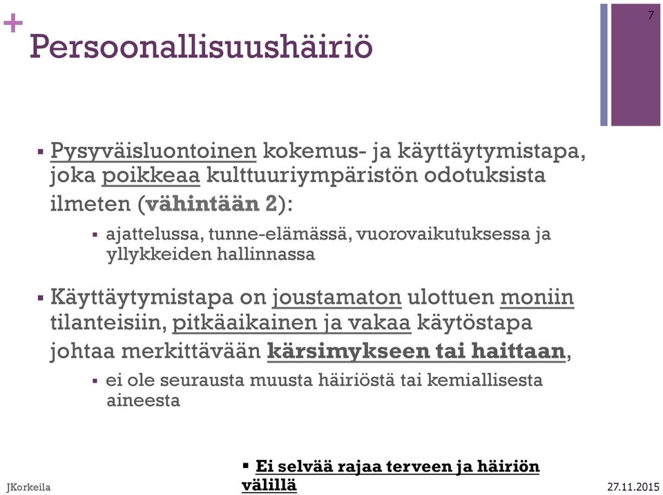 Käyttäytymistapa on joustamaton ulottuen moniin tilanteisiin, pitkäaikainen ja vakaa käytöstapa johtaa merkittävään
