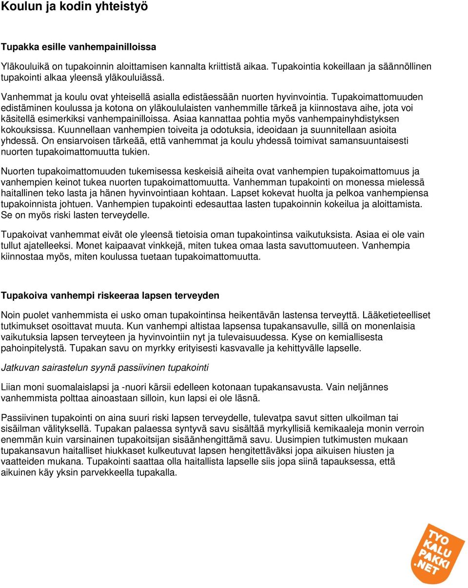 Tupakoimattomuuden edistäminen koulussa ja kotona on yläkoululaisten vanhemmille tärkeä ja kiinnostava aihe, jota voi käsitellä esimerkiksi vanhempainilloissa.