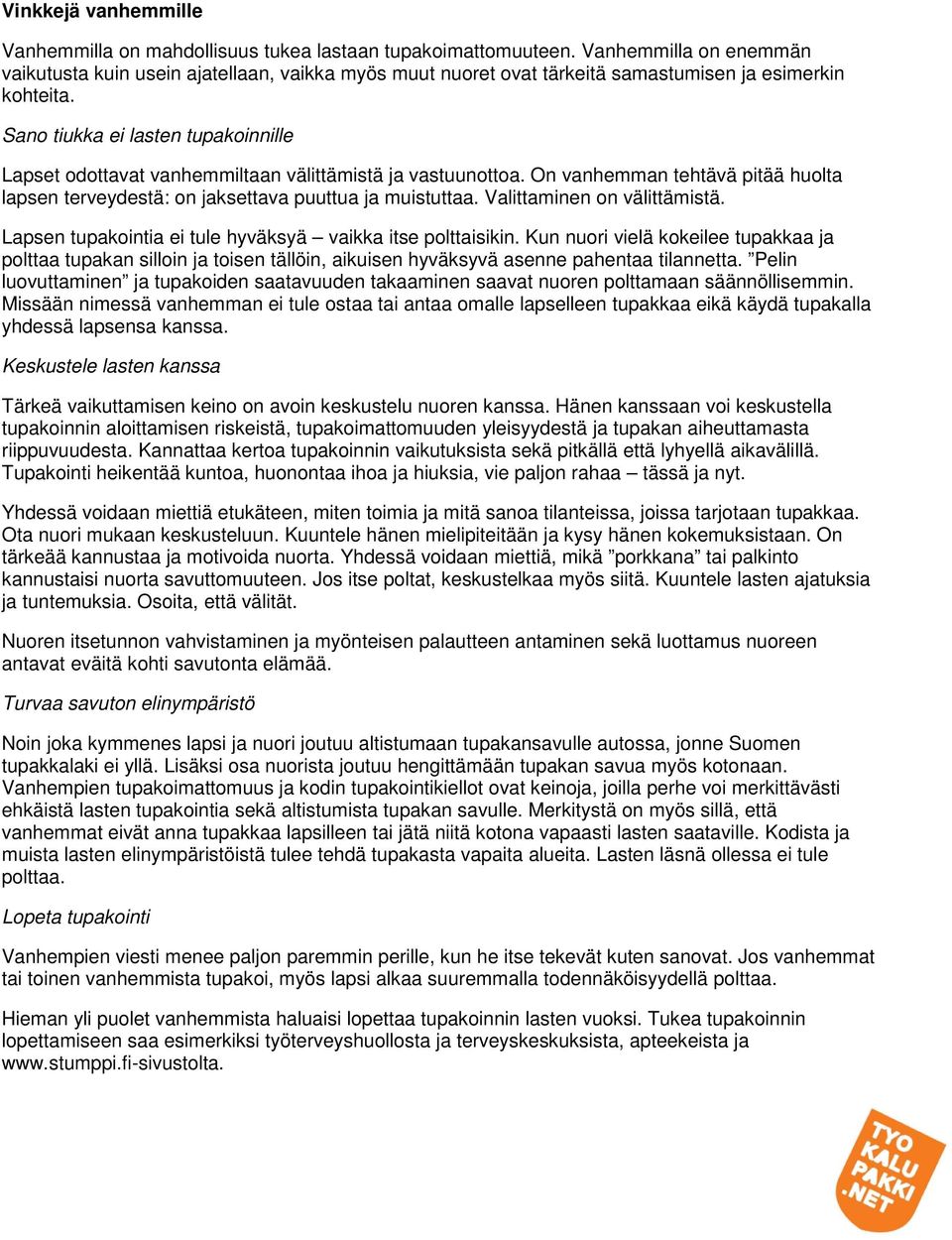 Sano tiukka ei lasten tupakoinnille Lapset odottavat vanhemmiltaan välittämistä ja vastuunottoa. On vanhemman tehtävä pitää huolta lapsen terveydestä: on jaksettava puuttua ja muistuttaa.