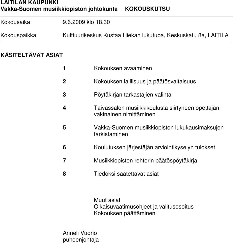 päätösvaltaisuus 3 Pöytäkirjan tarkastajien valinta 4 Taivassalon musiikkikoulusta siirtyneen opettajan vakinainen nimittäminen 5 Vakka-Suomen musiikkiopiston