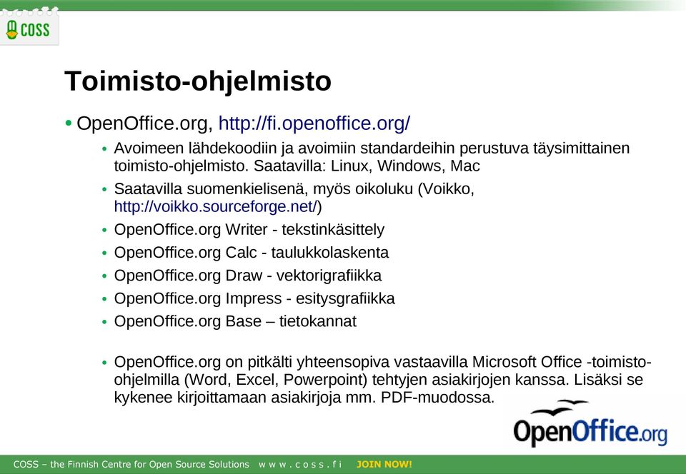 org Calc - taulukkolaskenta OpenOffice.org Draw - vektorigrafiikka OpenOffice.org Impress - esitysgrafiikka OpenOffice.org Base tietokannat OpenOffice.