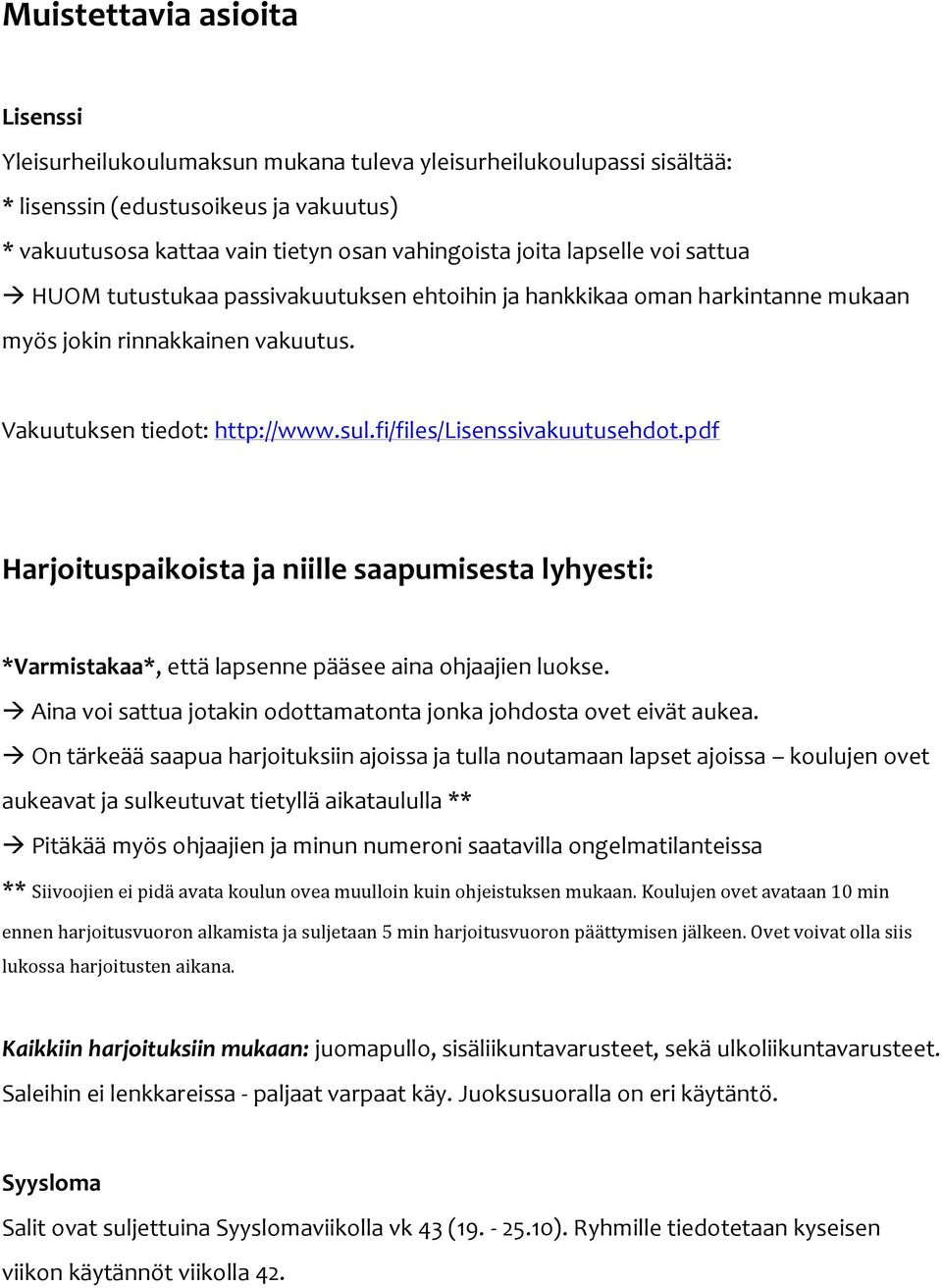 pdf Harjoituspaikoista ja niille saapumisesta lyhyesti: *Varmistakaa*, että lapsenne pääsee aina ohjaajien luokse. Aina voi sattua jotakin odottamatonta jonka johdosta ovet eivät aukea.