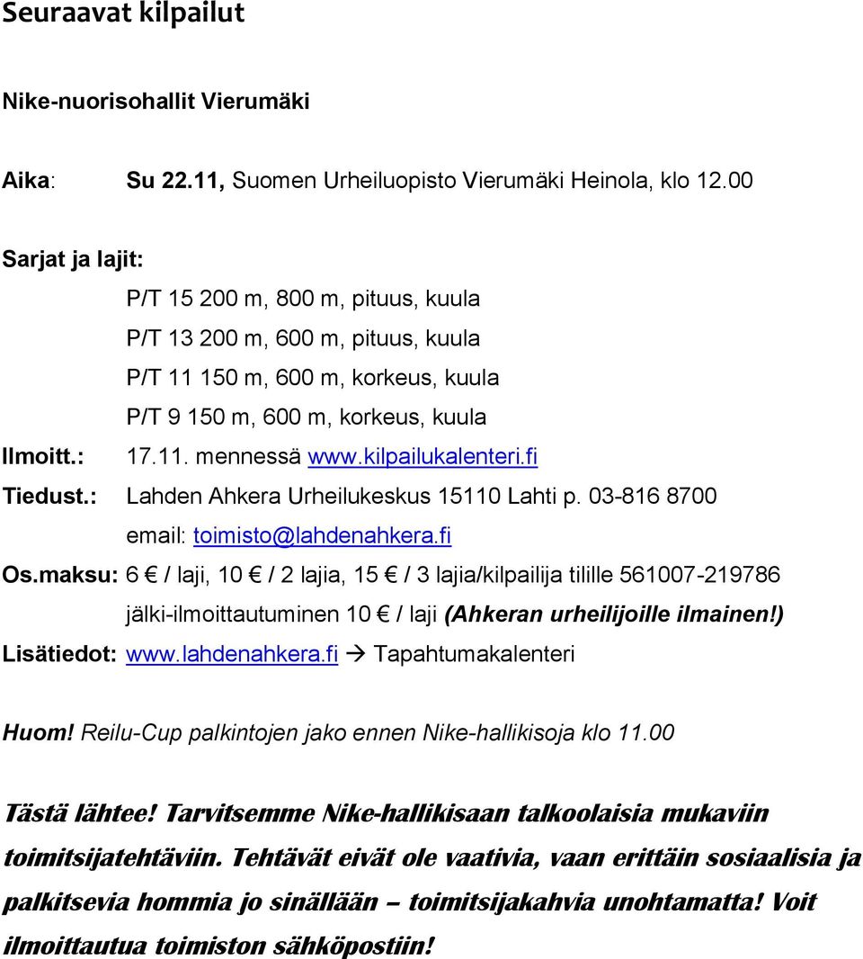 kilpailukalenteri.fi Tiedust.: Lahden Ahkera Urheilukeskus 15110 Lahti p. 03-816 8700 email: toimisto@lahdenahkera.fi Os.