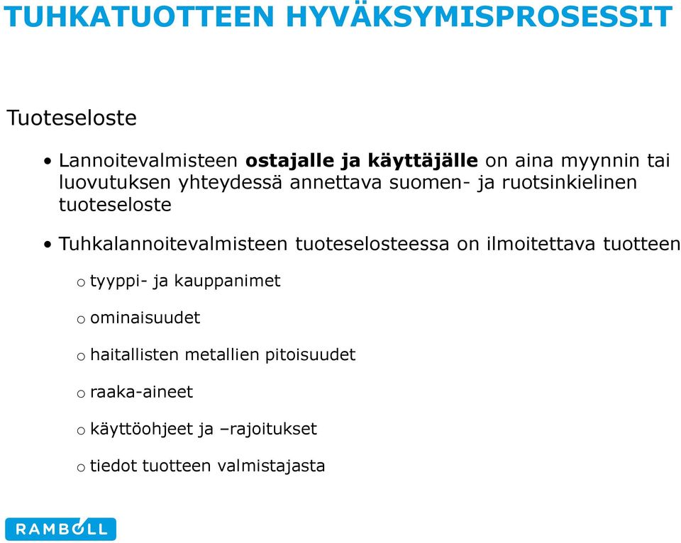 Tuhkalannoitevalmisteen tuoteselosteessa on ilmoitettava tuotteen o tyyppi- ja kauppanimet o