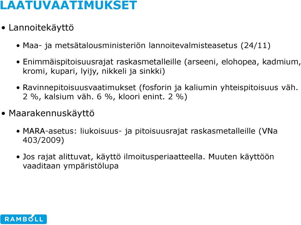 ja kaliumin yhteispitoisuus väh. 2 %, kalsium väh. 6 %, kloori enint.