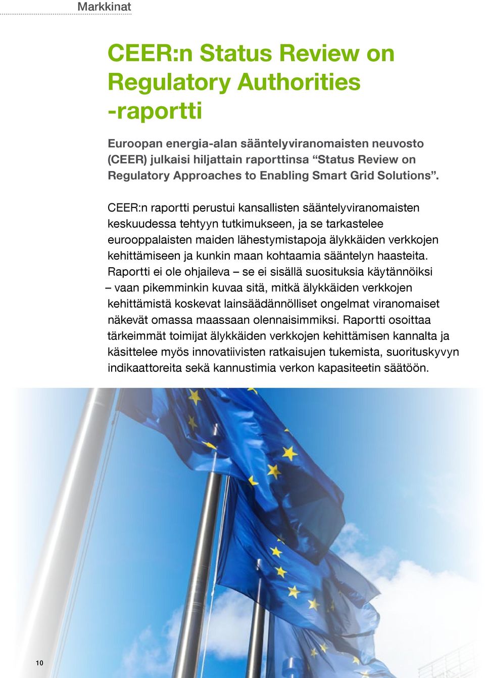CEER:n raportti perustui kansallisten sääntelyviranomaisten keskuudessa tehtyyn tutkimukseen, ja se tarkastelee eurooppalaisten maiden lähestymistapoja älykkäiden verkkojen kehittämiseen ja kunkin
