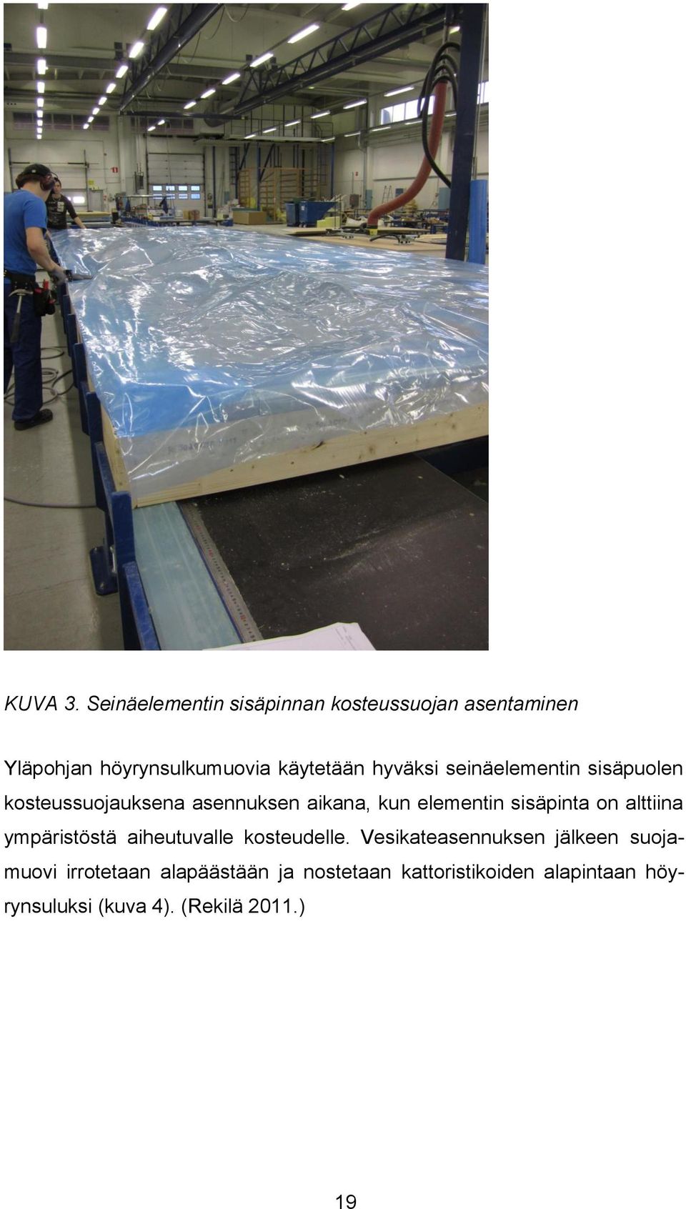 hyväksi seinäelementin sisäpuolen kosteussuojauksena asennuksen aikana, kun elementin sisäpinta