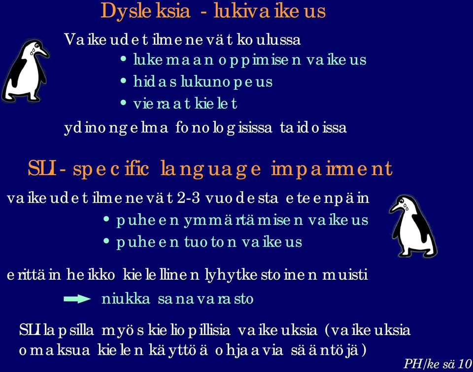 eteenpäin puheen ymmärtämisen vaikeus puheen tuoton vaikeus erittäin heikko kielellinen lyhytkestoinen muisti