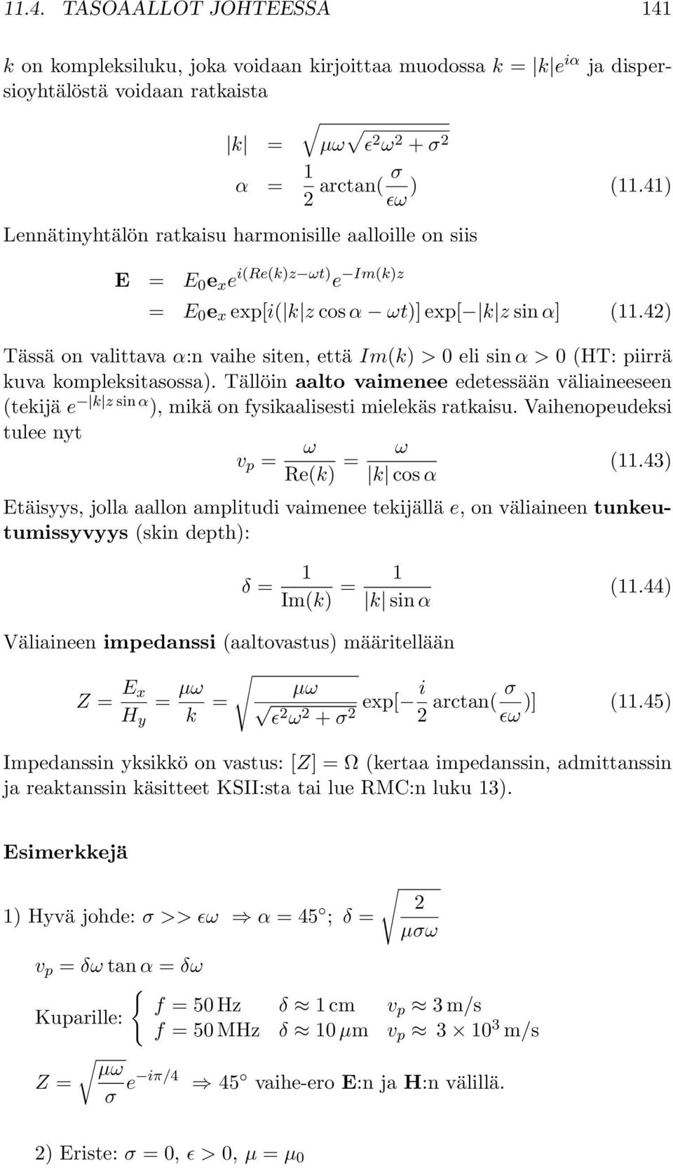 42) Tässä on valittava α:n vaihe siten, että Im(k) > 0 eli sin α>0 (HT: piirrä kuva kompleksitasossa).