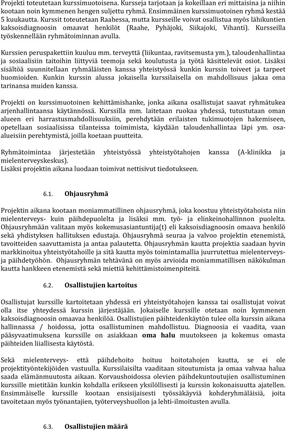 Kursseilla työskennellään ryhmätoiminnan avulla. Kurssien peruspakettiin kuuluu mm. terveyttä (liikuntaa, ravitsemusta ym.
