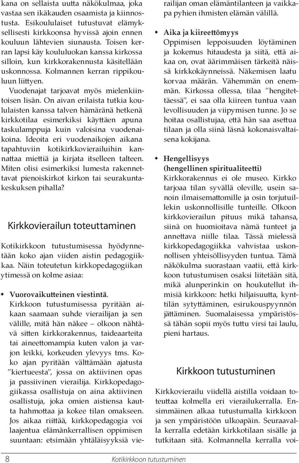 On aivan erilaista tutkia koululaisten kanssa talven hämäränä hetkenä kirkkotilaa esimerkiksi käyäen apuna taskulamppuja kuin valoisina vuodenaikoina.
