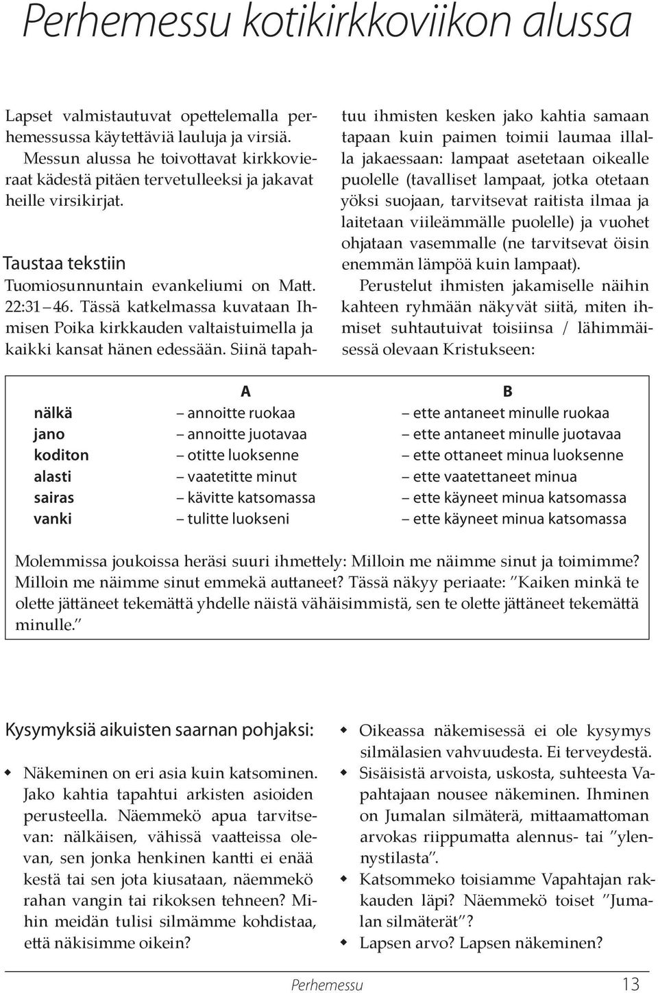 Tässä katkelmassa kuvataan Ihmisen Poika kirkkauden valtaistuimella ja kaikki kansat hänen edessään.