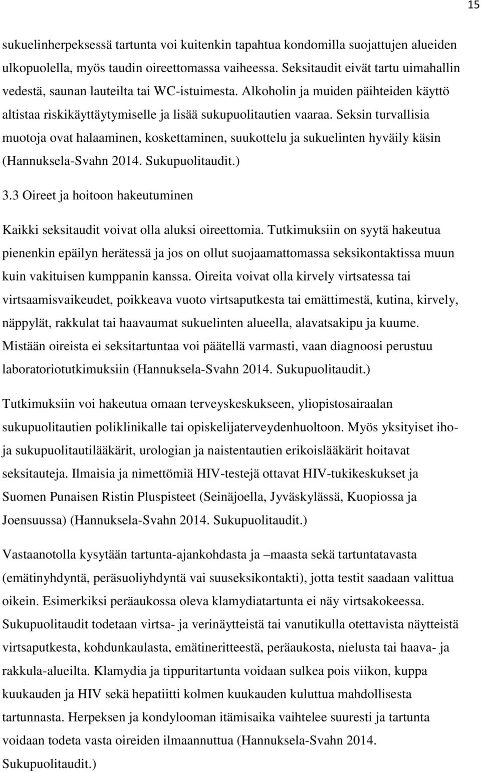 Seksin turvallisia muotoja ovat halaaminen, koskettaminen, suukottelu ja sukuelinten hyväily käsin (Hannuksela-Svahn 2014. Sukupuolitaudit.) 3.