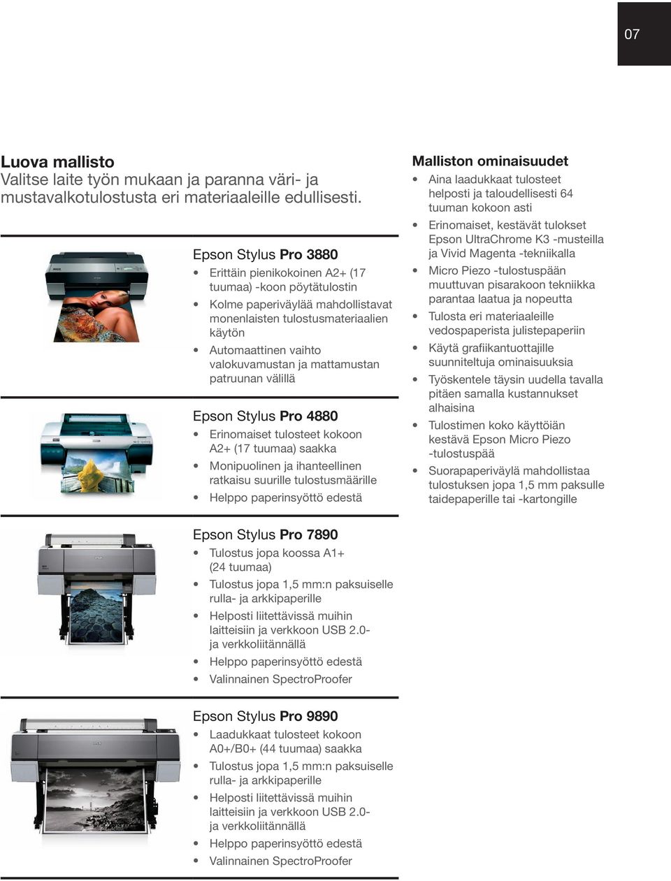 mattamustan patruunan välillä Epson Stylus Pro 4880 Erinomaiset tulosteet kokoon A2+ (17 tuumaa) saakka Monipuolinen ja ihanteellinen ratkaisu suurille tulostusmäärille Helppo paperinsyöttö edestä