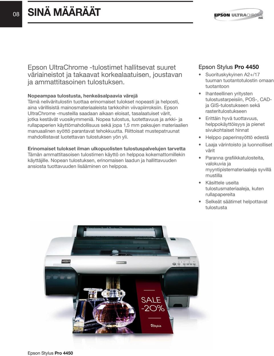 Epson UltraChrome -musteilla saadaan aikaan eloisat, tasalaatuiset värit, jotka kestävät vuosikymmeniä.
