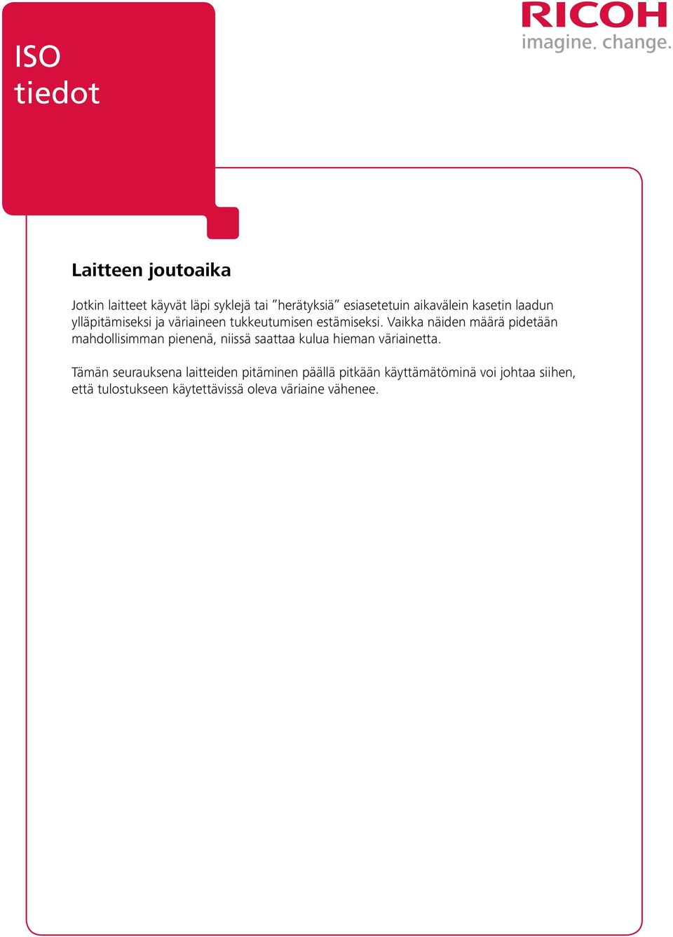 Vaikka näiden määrä pidetään mahdollisimman pienenä, niissä saattaa kulua hieman väriainetta.