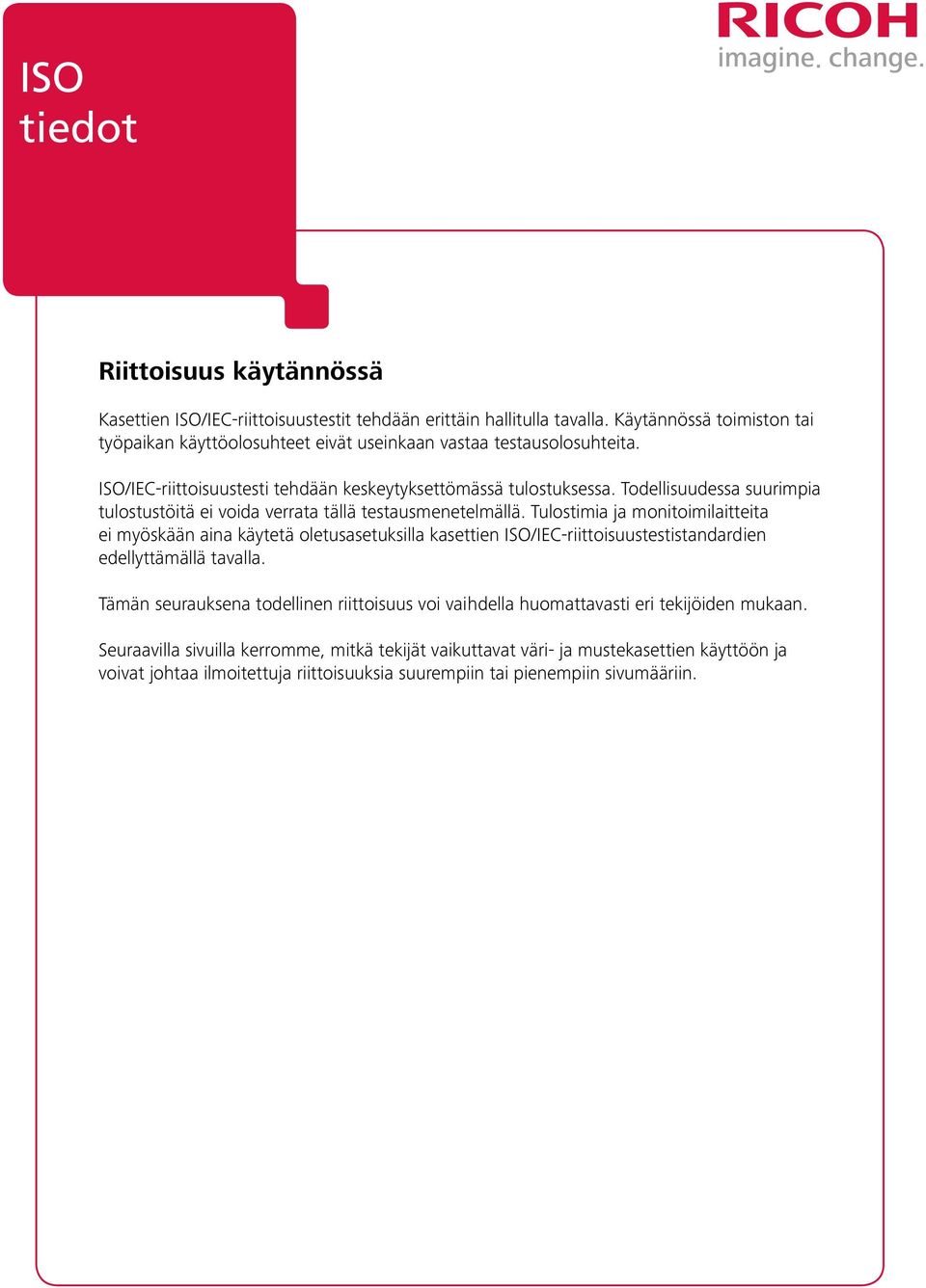 Todellisuudessa suurimpia tulostustöitä ei voida verrata tällä testausmenetelmällä.