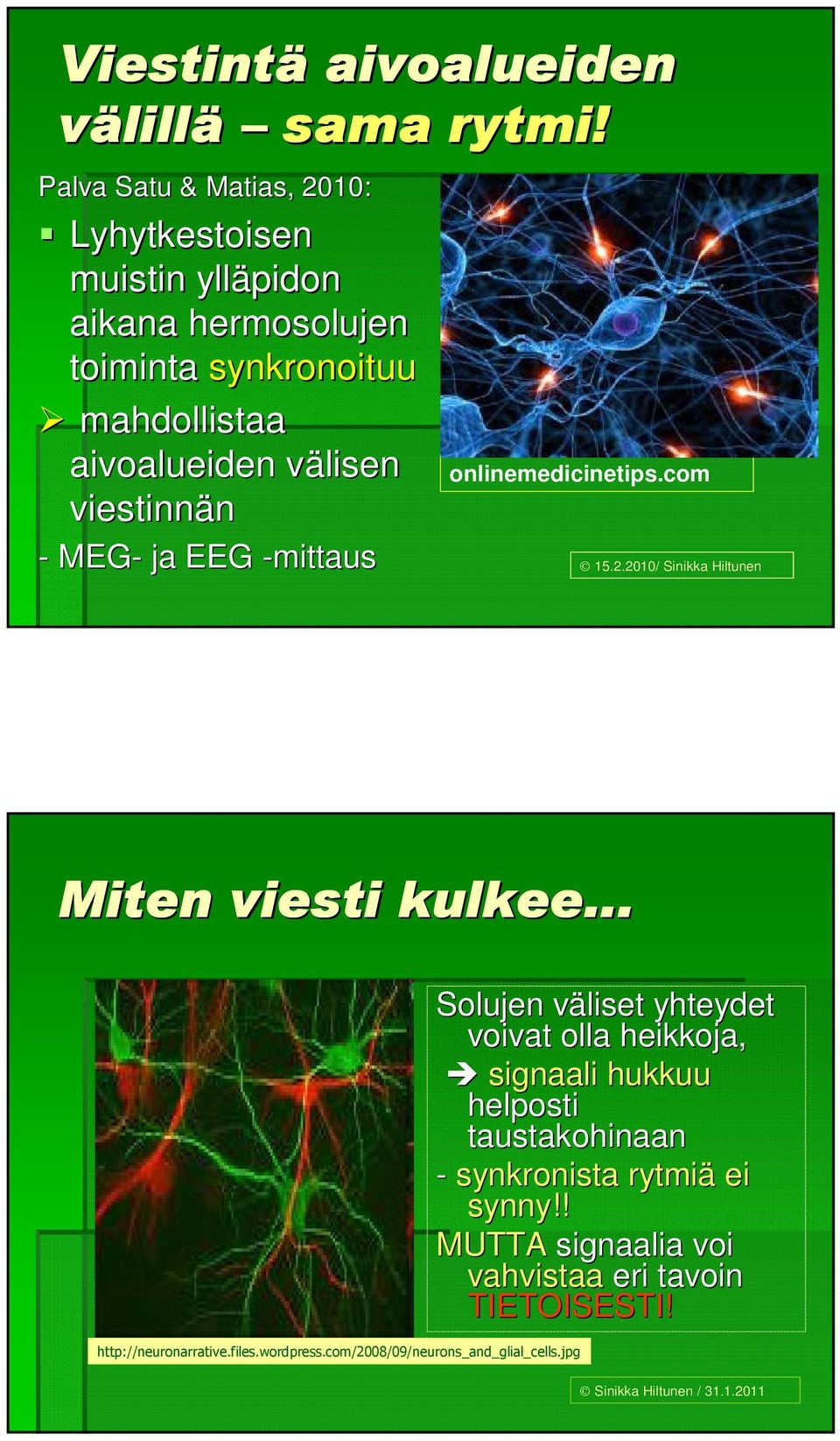 viestinnän - MEG- ja EEG -mittaus onlinemedicinetips.com 15.2.2010/ Sinikka Hiltunen Miten viesti kulkee... http://neuronarrative.files.