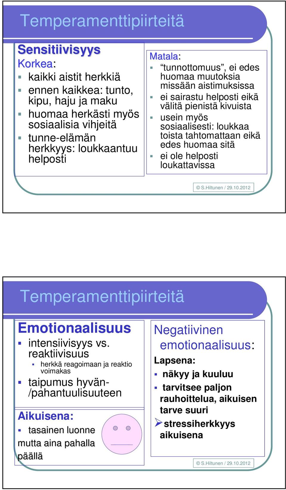 edes huomaa sitä ei ole helposti loukattavissa Temperamenttipiirteitä Emotionaalisuus intensiivisyys vs.