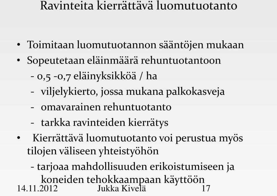 rehuntuotanto - tarkka ravinteiden kierrätys Kierrättävä luomutuotanto voi perustua myös tilojen väliseen